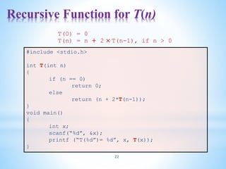 Recursive Function for T(n)
22
#include <stdio.h>
int T(int n)
{
if (n == 0)
return 0;
else
return (n + 2*T(n-1));
}
void main()
{
int x;
scanf(“%d”, &x);
printf (“T(%d”)= %d”, x, T(x));
}
T(0) = 0
T(n) = n + 2 × T(n-1), if n > 0
 
