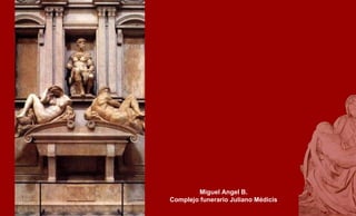 Miguel Angel B. Complejo funerario Juliano Médicis 