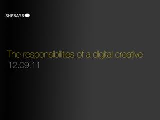 The responsibilities of a digital creative
12.09.11
 