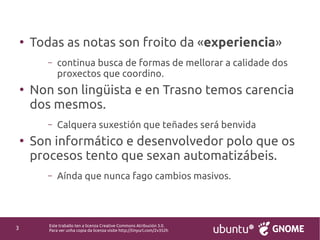 Este traballo ten a licenza Creative Commons Atribución 3.0.
Para ver unha copia da licenza visite http://tinyurl.com/2v35...
