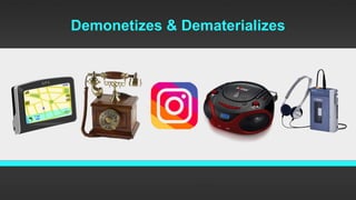 Demonetizes & Dematerializes
 