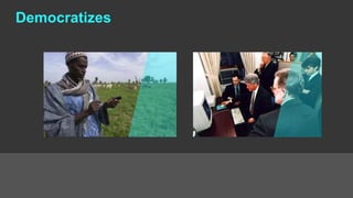 Democratizes
 