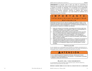 SRAM CORPORATION • REAR SHOCK USER MANUAL                                             ESPAÑOL

                              ¡Enhorabuena! Ha adquirido usted lo mejor que existe en componentes de
                              suspensión para bicicleta. Este manual contiene información importante para utilizar
                              y mantener la horquilla con seguridad. A fin de garantizar que el amortiguador
                              RockShox funcione bien, le recomendamos que la horquilla sea instalada por un
                              mecánico de bicicletas cualificado. Asimismo le rogamos siga nuestras
                              recomendaciones, lo que contribuirá a que usted disfrute sin problemas de la
                              experiencia de montar en bicicleta.

                                    I      M        P        O       R T A                      N        T        E :
                                 I n fo r m a c i ó n p a r a s e g u r i d a d
                                               d e l u s u a r i o
                               MONTAR EN BICICLETA ES UNA ACTIVIDAD PELIGROSA, PERO LO ES
                               AÚN MÁS NO REALIZAR UN BUEN MANTENIMIENTO DEL VEHÍCULO NI
                               INSPECCIONARLO ADECUADAMENTE. LEA ESTAS INSTRUCCIONES; DE
                               NO HACERLO, PUEDE VD. CORRER UN RIESGO.

                               1.       Antes de montarse en la bicicleta, compruebe que los frenos estén bien
                                        instalados y ajustados. Si se produjese un fallo en su funcionamiento, el
                                        ciclista podría sufrir lesiones graves o incluso mortales.
                               2.       Si el amortiguador pierde aceite o produce ruidos que indican que hace
                                        tope con excesiva frecuencia, bájese inmediatamente de la bicicleta y
                                        haga que su proveedor revise el amortiguador, o bien póngase en
                                        contacto con RockShox. Si continúa montando con el amortiguador en
                                        esas condiciones, podría perder el control de la bicicleta y sufrir lesiones
                                        graves o incluso mortales.
                               3.       Utilice siempre piezas originales RockShox. La utilización de repuestos no
                                        originales anula la garantía y podría ocasionar un fallo estructural del
                                        amortiguador que podría provocar a su vez la pérdida de control de la
                                        bicicleta con el consiguiente riesgo de sufrir lesiones graves o incluso
                                        mortales.

                                                                  I N S TA L A C I Ó N
                              Es muy importante que el amortiguador trasero RockShox sea instalado correctamente por un
                              técnico cualificado que disponga de las herramientas necesarias. Para instalar adecuadamente el
                              amortiguador trasero, consulte las instrucciones del fabricante de la bicicleta.


                                                      ! ATENCIÓN
                                SI EL AMORTIGUADOR TRASERO ESTÁ MAL INSTALADO PUEDE
                                RESULTAR EXTREMADAMENTE PELIGROSO, Y OCASIONAR LESIONES
                                GRAVES O INCLUSO MORTALES.


                                                   AJUSTE         DEL FUNCIONAMIENTO
                              Los amortiguadores traseros RockShox pueden ajustarse al peso, estilo de conducción y
                              terrenos de uso más frecuente de cada ciclista.

                              IMPORTANTE:    ASEGÚRESE PRIMERO DE DAR UN PASEO EN LA BICICLETA PARA VER SI EL AMORTIGUADOR


12   954-310541-000, REV. B   SRAM CORPORATION • MARCH 2005                                                               13
 