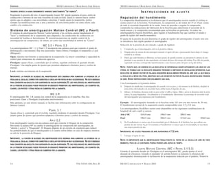 ESPAÑOL                                               SRAM CORPORATION • REAR SHOCK USER MANUAL           SRAM CORPORATION • REAR SHOCK USER MANUAL                                                               ESPAÑOL

TRASERO OFRECE UN BUEN RENDIMIENTO VINIENDO DIRECTAMENTE "DE FÁBRICA".                                                              INSTRUCCIONES                         DE AJUSTE
Regulando la presión del aire, el amortiguador trasero MC puede ajustarse al peso, estilo de
conducción y terrenos de uso más frecuente de cada ciclista. Quizá le interese hacer ciertos              Regulación del hundimiento
ajustes que se adapten a sus necesidades concretas. Cuando ajuste la suspensión, realice                  La compresión (hundimiento) es la distancia que el amortiguador recorre cuando el ciclista se
siempre las modificaciones una a una y anótelas: de esta forma podrá ver cómo afecta cada                 sienta inmóvil en la bicicleta. Normalmente, la compresión es del orden del 15 al 25 por ciento
cambio a la conducción.                                                                                   de todo el recorrido disponible de la rueda. Antes de proceder a regular la compresión,
                                                                                                          compruebe las indicaciones del fabricante de la bicicleta para determinar el recorrido de la
Sistema de amortiguación Motion Control (MC y Pearl)                                                      rueda trasera y la compresión recomendada para su bicicleta en particular. En todos los
El sistema de amortiguación Motion Control permite a los ciclistas ajustar rápidamente el                 amortiguadores traseros RockShox, para regular el hundimiento hay que cambiar el tarado o
"tacto" y rendimiento de la suspensión para adaptarla a las condiciones de conducción sin                 grado de rigidez del muelle neumático.
necesidad de bombas ni herramientas. El sistema proporciona un amplio control de la                       El ajuste de la presión de aire determina el grado de rigidez del amortiguador. Cuanto más aire
amortiguación de compresión y de rebote, así como una sensibilidad al umbral de "Cierre".                 se introduzca, más rígido quedará el amortiguador.
                                      MC 3.3     Y   P E A R L 3.3                                        Selección de la presión de aire (tarado o grado de rigidez):
Los amortiguadores MC 3.3 y Pearl 3.3 incorporan una palanca azul que controla el grado de                1.   Compruebe que el amortiguador esté en la posición abierta.
deformación o movimiento. Hay tres posiciones: Open (Abrir), Floodgate (Compuerta) y Lock
                                                                                                          2.   Despresurice la cámara de aire principal retirando el tapón del aire y presionando hacia abajo el vástago
(Bloquear).
                                                                                                               central de la válvula.
Open: máximo movimiento y elasticidad de la suspensión. La mayor comodidad y capacidad de                 3.   Dado que cada bicicleta es diferente, un buen punto de partida consiste en presurizar la cámara de aire
control para situaciones de conducción agresiva.                                                               principal a una presión de aire equivalente a la mitad del peso del cuerpo del ciclista. Esa cifra de partida,
Floodgate: ajuste eficaz y controlado por el ciclista, regulado mediante el ajustado dorado                    expresada en bares, corresponde numéricamente a una treceava parte del peso en kg del ciclista.
Floodgate. Una amplia gama de ajustes que permiten adaptarse a distintos pesos y estilos de
manejo.                                                                                                   NOTA:   PUESTO QUE LOS DISEÑOS DE LAS BICICLETAS SE DIFERENCIAN SIGNIFICATIVAMENTE LOS UNOS DE LOS
                                                                                                          OTROS, ES POSIBLE QUE SU BICICLETA REQUIERA PRESIONES O MÉTODOS DE INSTALACIÓN DIFERENTES.                     LAS
Lock: mínimo movimiento de la suspensión.
                                                                                                          BICICLETAS DE MENOR FACTOR DE PALANCA REQUIEREN MUCHA MENOS PRESIÓN DE AIRE QUE LA QUE INDICA
IMPORTANTE: LA FUNCIÓN DE BLOQUEO DEL AMORTIGUADOR ESTÁ DISEÑADA PARA AUMENTAR LA EFICIENCIA DE LA        LA REGLA DE LA MITAD DEL PESO, MIENTRAS QUE LAS DE MAYOR FACTOR DE PALANCA NECESITAN MÁS PRESIÓN
PEDALADA AL ESCALAR, CORRER POR CARRETERA O CIRCULAR POR PISTAS NO MUY ACCIDENTADAS.  NO ESTÁ DISEÑADA    DE AIRE.   ESTAS INSTRUCCIONES SON SOLAMENTE UNA GUÍA.
PARA CONVERTIR UNA BICICLETA CON SUSPENSIÓN EN UNA SIN SUSPENSIÓN. EL USO PROLONGADO DEL AMORTIGUADOR     Con el amortiguador en la posición abierta:
EN LA POSICIÓN DE BLOQUEO PUEDE PROVOCAR UN DESGASTE PREMATURO DEL AMORTIGUADOR, LOS COJINETES DEL        4. Después de añadir aire al amortiguador de acuerdo con su peso, y sin sentarse en la bicicleta, desplace la
CUADRO, LOS PIVOTES Y OTRAS PIEZAS NO CUBIERTAS POR LA GARANTÍA.                                              junta tórica del indicador de recorrido hacia arriba hasta el depósito de aire.
                                                                                                          5. Súbase a la bicicleta, descanse todo su peso sobre el sillín y bájese. Mida y anote la distancia entre la junta
                                               MC 3.R                                                         tórica y la junta limpiadora . Esa distancia es el hundimiento. Determine el porcentaje de recorrido total
El amortiguador MC 3.R cuenta con control de la suspensión en el manillar. Hay dos                            del amortiguador que representa este hundimiento.
posiciones: Open y Floodgate (explicadas anteriormente).
Más adelante, en este mismo manual, se facilita más información sobre la configuración de                 Ejemplo – El amortiguador instalado en la bicicleta mide 165 mm con una carrera de 38 mm.
Motion Control.                                                                                           El hundimiento normal de la suspensión estaría comprendido entre 5,7 y 9,8 mm.
                                                                                                          Los amortiguadores RockShox suelen estar disponibles en las siguientes combinaciones de
                                             P E A R L 3.1                                                longitud (de ojal a ojal) y carrera:
Ajuste eficaz y controlado por el ciclista, regulado mediante el ajustador dorado Floodgate. Una
amplia gama de ajustes que permiten adaptarse a distintos pesos y estilos de manejo.                      Ario y MC                165x38 mm                 190x51 mm                 200x51 mm
                                                                                                          Pearl                    190x51 mm                 200x51 mm                 215x63 mm                 222x67 mm
                                              A R I O 2.2
Este amortiguador cuenta con una palanca azul que controla el bloqueo de la compresión.                   6.   Si el hundimiento es menor que el recomendado por el fabricante de la bicicleta, hay que utilizar una
Moviendo la palanca 90º se cambia la amortiguación de compresión del amortiguador, de                          presión de aire menor. Si, por el contrario, el hundimiento es mayor que el recomendado, se necesitará
"abierta y activa" a "bloqueada". El bloqueo dispone de un circuito de expulsión para reducir                  una mayor presión de aire.
las probabilidades de que el amortiguador o el cuadro sufran daños en caso de impacto mientras            IMPORTANTE: NO UTILICE PRESIONES DE AIRE SUPERIORES A 17,2 BAR.
se está en la posición de bloqueo.
                                                                                                          7.   Coloque el tapón de aire.
IMPORTANTE:   LA FUNCIÓN DE BLOQUEO DEL AMORTIGUADOR ESTÁ DISEÑADA PARA AUMENTAR LA EFICIENCIA DE LA
                                                                                                          NOTA: ES IMPORTANTE QUE EL AMORTIGUADOR TENGA PUESTO EL TAPÓN DE LA VÁLVULA DE AIRE EN TODO
PEDALADA AL ESCALAR, CORRER POR CARRETERA O CIRCULAR POR PISTAS NO MUY ACCIDENTADAS.   NO ESTÁ DISEÑADA
                                                                                                          MOMENTO, PUES DE LO CONTRARIO PODRÍA PERDER AIRE ANTES DE TIEMPO.
PARA CONVERTIR UNA BICICLETA CON SUSPENSIÓN EN UNA SIN SUSPENSIÓN.   EL USO PROLONGADO DEL AMORTIGUADOR
EN LA POSICIÓN DE BLOQUEO PUEDE PROVOCAR UN DESGASTE PREMATURO DEL AMORTIGUADOR, LOS COJINETES DEL
                                                                                                                               A J U S T E M O T I O N C O N T R O L (MC      Y   P E A R L 3.1/3.3)
CUADRO, LOS PIVOTES Y OTRAS PIEZAS NO CUBIERTAS POR LA GARANTÍA.
                                                                                                          Girando el ajustador dorado de Floodgate en el amortiguador MC, puede ajustar el nivel
                                                                                                          deseado de eficiencia. Girando el ajustador en sentido horario se aumenta la eficiencia del
                                                                                                          amortiguador, disminuyendo la inclinación de la suspensión inducida por el pedaleo. Notará la


14                                                                            954-310541-000, REV. B      SRAM CORPORATION • MARCH 2005                                                                                   15
 