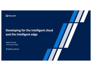Developing for the Intelligent Cloud and Intelligent Edge with Rohan Kumar Slide 1
