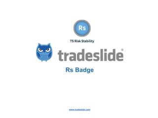 Rs Badge

www.tradeslide.com

 