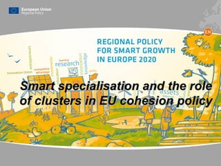 Smart specialisation and the role
of clusters in EU cohesion policy
 