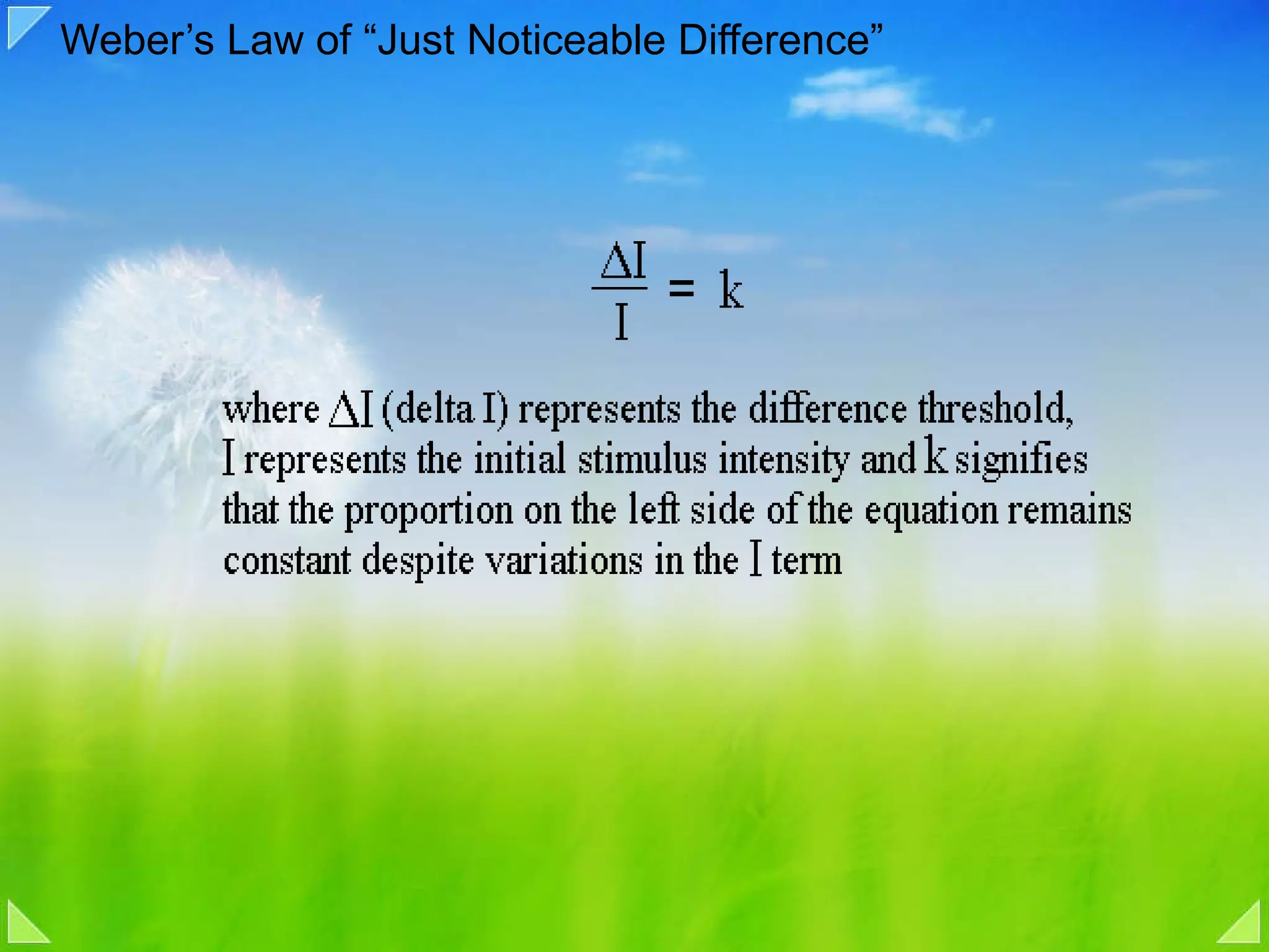 Weber’s Law of “Just Noticeable Difference” 