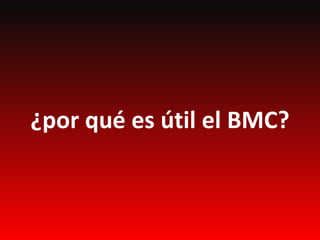 ¿por qué es útil el BMC?
 