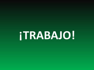 ¡TRABAJO!
 