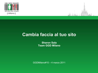 Cambia faccia al tuo sito Sharon Sala Team GGD Milano GGDMilano#15 – 4 marzo 2011 
