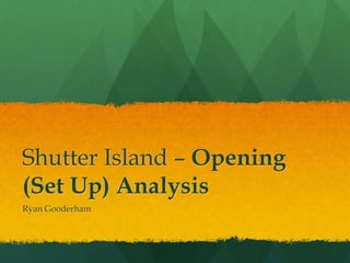 Shutter Island – Opening
(Set Up) Analysis
Ryan Gooderham
 