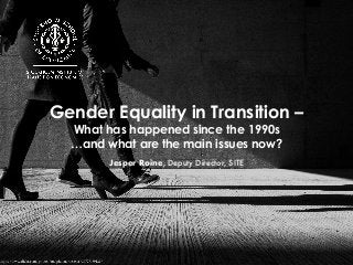 Gender Equality in Transition –
What has happened since the 1990s
…and what are the main issues now?
Jesper Roine, Deputy Director, SITE
 