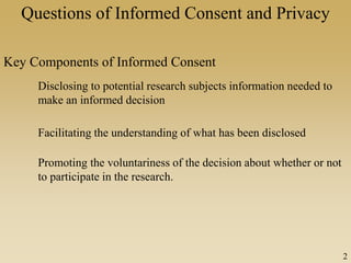 Questions of Informed Consent and Privacy
Key Components of Informed Consent
Disclosing to potential research subjects inf...