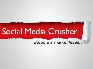 Social Media Crusher
Become a market leader.

 
