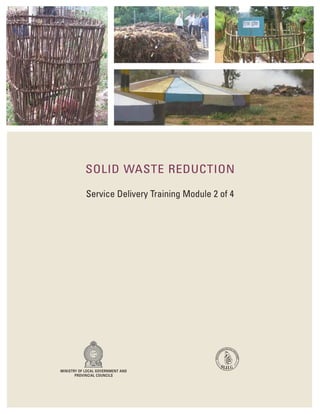 SOLID WASTE REDUCTION
Service Delivery Training Module 2 of 4
MINISTRY OF LOCAL GOVERNMENT AND
PROVINCIAL COUNCILS
 