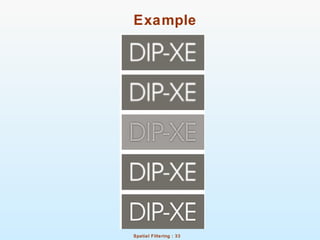 Spatial Filtering : 33
Example
 