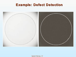 Spatial Filtering : 37
Example: Defect DetectionExample: Defect Detection
 