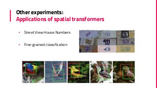 Other experiments:
Applications of spatial transformers
▪ Street View House Numbers
▪ Fine-grained classification
 