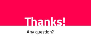 Thanks!
Any question?
 