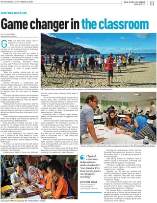 WEDNESDAY, SEPTEMBER 6, 2017
11NEW STRAITS TIMES
HIGHER ED
ZULITA MUSTAFA
zulita@nst.com.my
G
AMES and play have always been a
great stress reliever to many.
But a team of researchers is pushing
it a step further by inculcating games
and play into the teaching of science, technology,
engineering, arts and mathematics.
Though the idea may seem too radical to
most traditional educationists, a research team
in Sarawak is discovering the potential of using
games and play in the teaching of the subjects.
Coventry University Disruptive Media
Learning Lab Professor Dr Sylvester Arnab said
teaching should never be rigid and a one-sided
communication in order to gauge students’
understanding.
“When the teaching method gets dry and
rigid, students tend to be bored and lose interest.
When this happens, the teacher will have to keep
repeating the message to ensure it gets across,”
said Sylvester.
Coventry University is collaborating with
Universiti Malaysia Sarawak in the CreativeCulture
project, which aims to address educational
challenges within the context of inclusive learning
for learners from the rural parts of Malaysia
Borneo.
TheprojectisfundedbytheArtsandHumanities
Research Council, United Kingdom and Ministry
of Higher Education Malaysia under the Newton-
Ungku Omar programme.
“Nothing beats hands-on experience and this
is proven. Imagine medical doctors going through
their studies without any on-the-job training. Or a
chemical engineer who does not experiment in the
lab and just learns theoretical information from a
textbook.
“Physicalexperiencehelpsstudentsunderstand
better. Now imagine if we incorporate games and
play into teaching,” added Sylvester.
Some educators in Europe and even in Asia
include the use of Lego bricks into their delivery
but the CreativeCulture project aims to revive
traditional games such as congkak, hopscotch, hide
and seek, and treasure hunt.
In a recent experiment, the research team
held a session at SK Telok Melano in Lundu,
Sarawak where teachers and pupils took part in
games crafted to teach several subjects including
mathematics.
“At first no one wanted to try the math station,
because of the natural fear of the subject. But after
awhiletheparticipantsmanagedtogetthroughthe
challenge,” said Sylvester.
Unimas project leader Dr Jacey-Lynn Minoi said
GAMIFYING EDUCATION
Gamechangerintheclassroom
arts and culture boost creativity, which leads to
innovation.
“It is a new way of thinking and moving beyond
existing skills; when combined, they become
triggers for innovative thinking, an element much
needed for engineering social transformation.
“We need fun, playful, hands-on, socially and
culturally grounded explorations of curricular
topics in schools to foster contextualised and
deeper learning,” Minoi said.
In Kuching, SMK St Thomas English teacher
Adeline Sim said she has been using games in her
literature class.
“Games help students understand better. They
ignite imagination. The challenge is to keep up
with interesting games in class,” said Sim.
Another teacher, Chong Chee Huea, believes
one has to be creative in reaching out to students.
“Theteachermustfirstunderstandthesubject.
Only then can the teacher craft an interesting
game to incorporate into it,” said Chong who
teaches mathematics.
With the Sarawak government pushing for a
digital economy, modern games such as Candy
Crush and Angry Birds can also be used in the
teaching of STEM subjects.
“Physics can be taught using the Angry Birds
game and we can even look into the possibilities of
extending it to engineering,” added Sylvester.
Physical
experience
helps students
understand better.
Now imagine if we
incorporate games
and play into
teaching.”
SYLVESTER ARNAB
Coventry University
Disruptive Media
Learning Lab professor
Recently the CreativeCulture Project held the
Remixing Play workshop for lecturers in Unimas.
Participants learnt to craft educational games at
the one-day event.
Data mining lecturer Dr Stephanie Chua at
Unimas Faculty of Information Technology said
teaching technical subjects is challenging.
“The games need not be complicated, all they
need to do is paint a picture of the subject in the
student’s mind,” said Chua.
Sylvester and his team are working with
Coventry University to expand game and play to
four other campuses. They have also reached
out to other parts of Europe, the United States,
Trinidad and Tobago.
The CreativeCulture project also uses game
design and computational thinking as an approach
and instrument to foster creative problem-solving
and transcultural practices in Malaysia.
The Capsule Room, a gamification and play
lab being set up in Unimas, will be equipped with
gadgets and games to introduce the concept of
gamification and games to students, teachers
and parents in the hope to integrate game-based
learning into STEM subjects.Jacey-Lynn Minoi engaging SK Tanjong Datu pupils.
SK Tanjong Datu pupils and teachers learn science and mathematics through games.
Teams of lecturers and teachers discussing game design at the Remixing Play workshop.
 