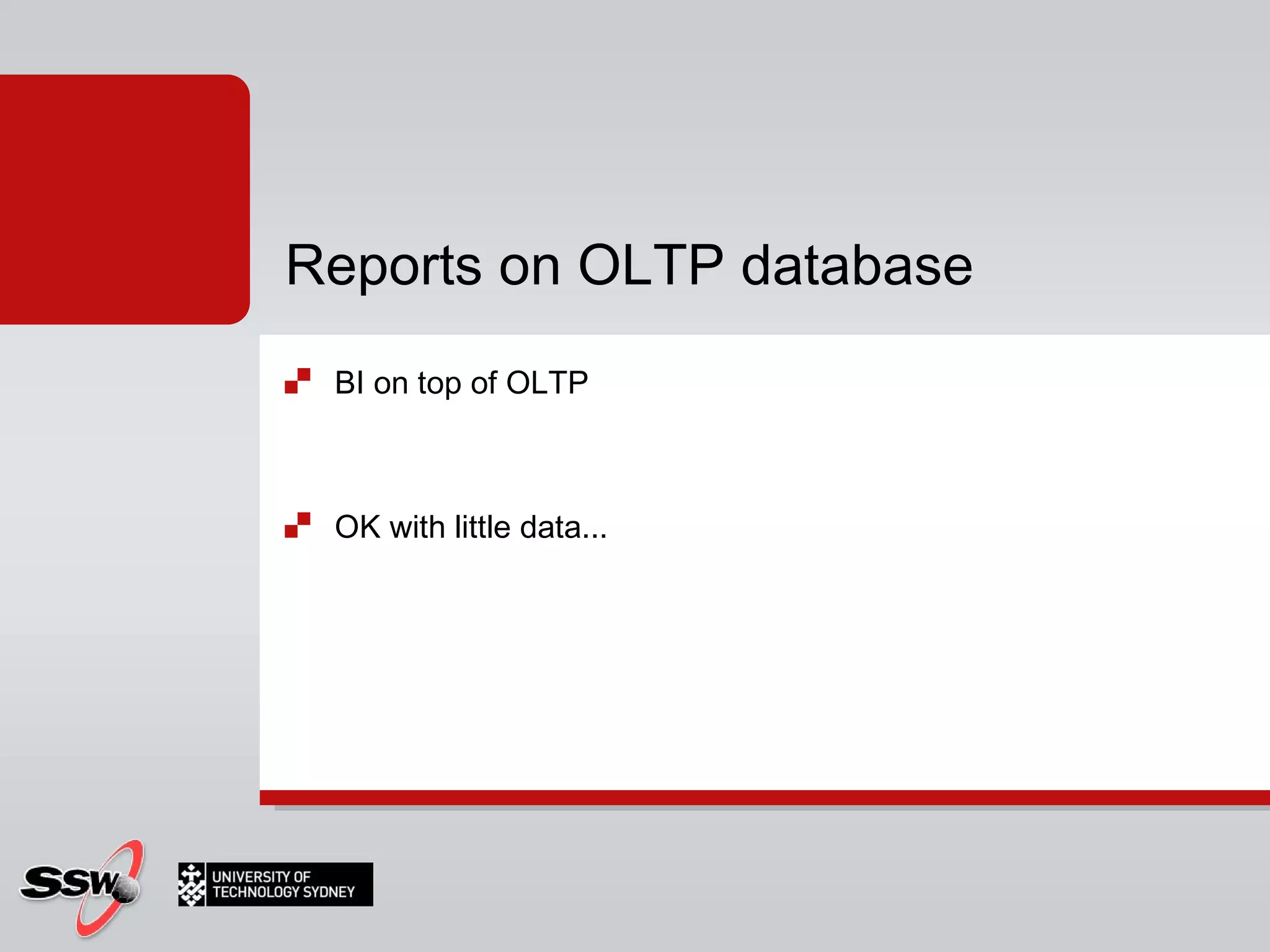 BI on top of OLTP OK with little data... Reports on OLTP database 