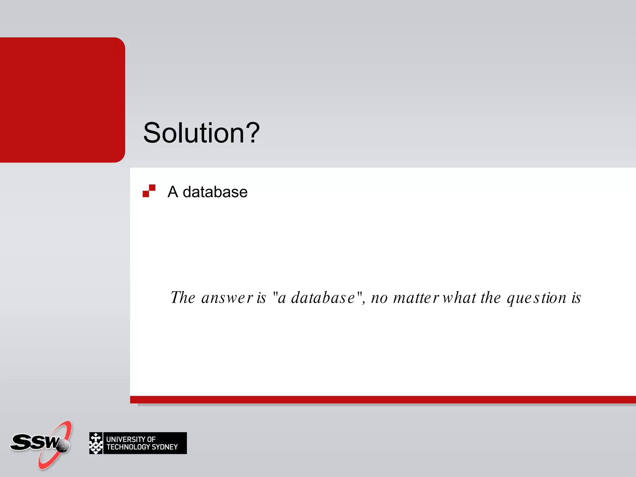 A database The answer is "a database", no matter what the question is Solution? 