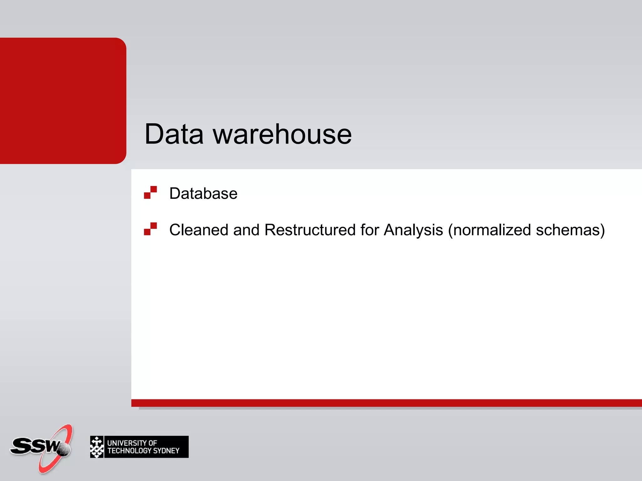 Database Cleaned and Restructured for Analysis (normalized schemas) Data warehouse 