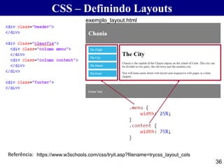 CSS – Definindo Layouts
36
https://www.w3schools.com/css/tryit.asp?filename=trycss_layout_colsReferência:
exemplo_layout.html
 