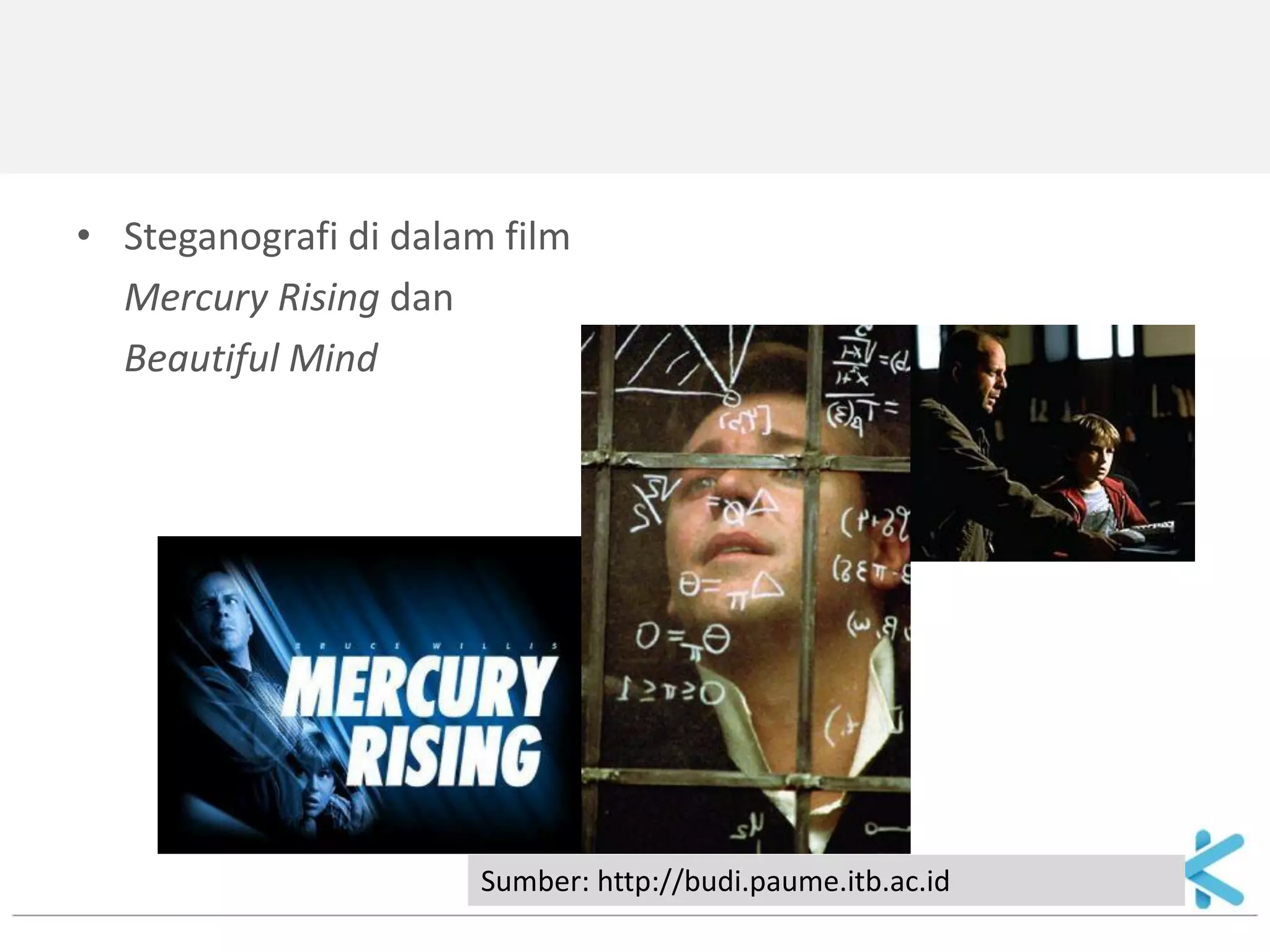 •Steganografi di dalam film 
Mercury Rising dan 
Beautiful Mind 
Sumber: http://budi.paume.itb.ac.id  