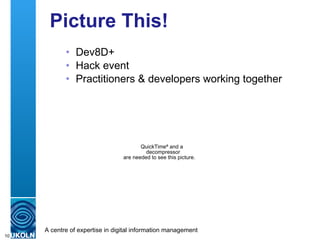 Picture This! <ul><ul><li>Dev8D+ </li></ul></ul><ul><ul><li>Hack event </li></ul></ul><ul><ul><li>Practitioners & develope...
