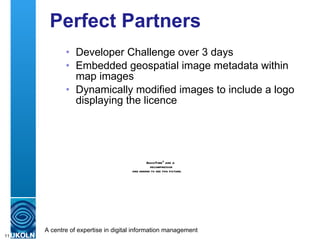 Perfect Partners <ul><ul><li>Developer Challenge over 3 days </li></ul></ul><ul><ul><li>Embedded geospatial image metadata...