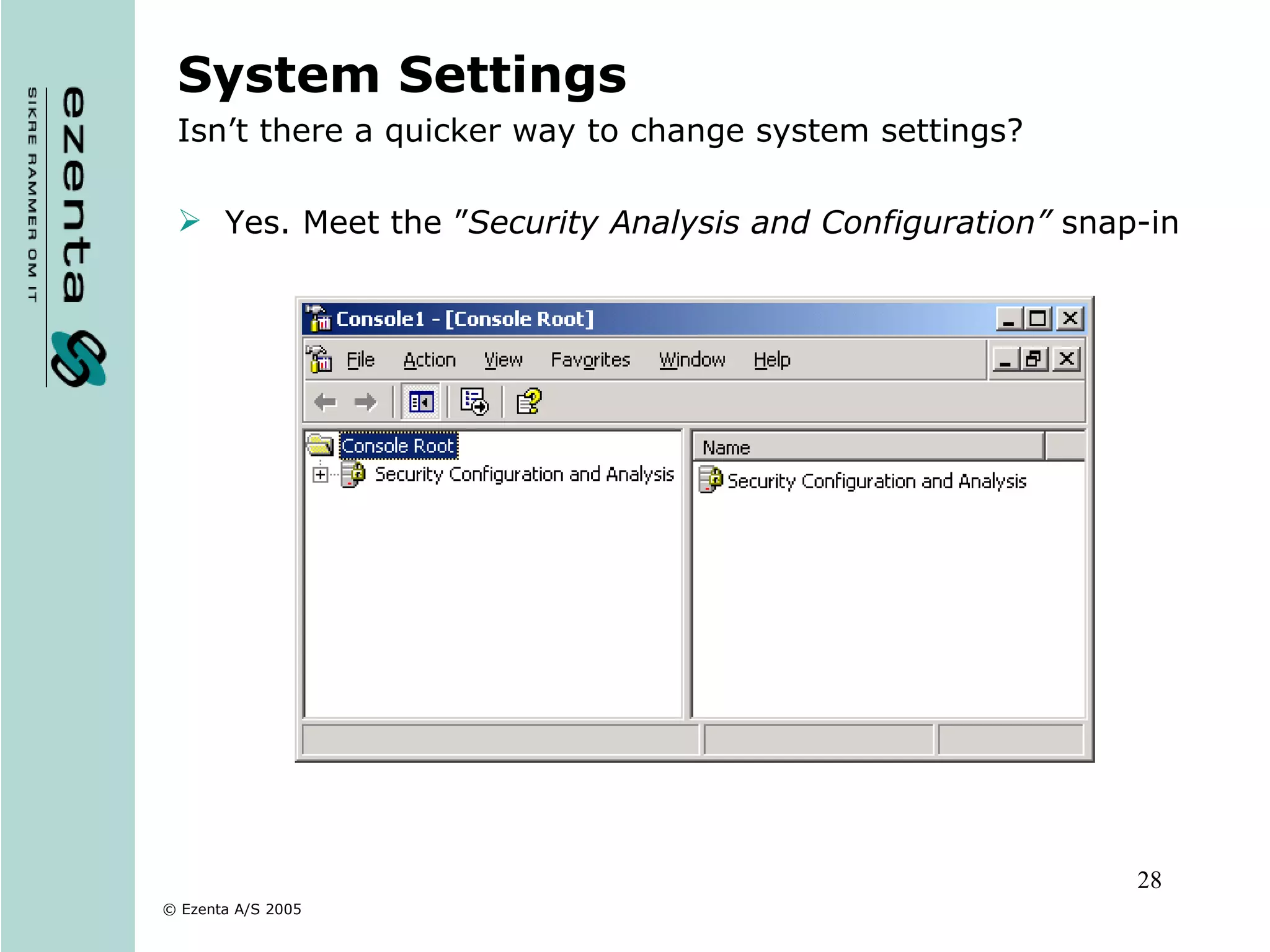 System Settings Isn’t there a quicker way to change system settings? Yes. Meet the ” Security Analysis and Configuration”  snap-in 