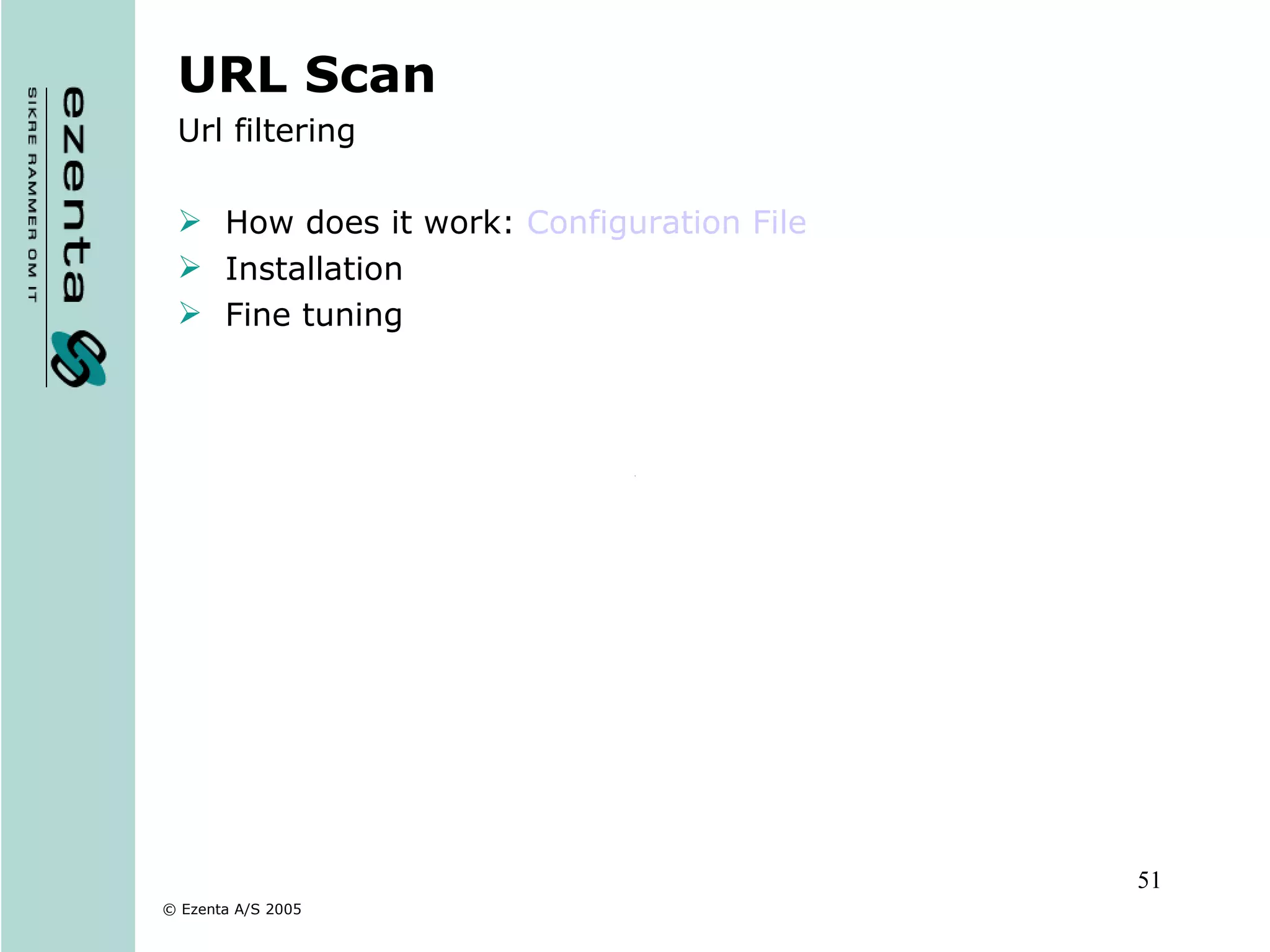 URL Scan Url filtering How does it work:  Configuration  File Installation Fine tuning 