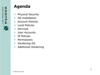Agenda Physical Security OS Installation Account Policies Local Policies Services User Accounts IP Policies Permissions Hardening IIS Additional Hardening 