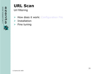URL Scan Url filtering How does it work:  Configuration  File Installation Fine tuning 