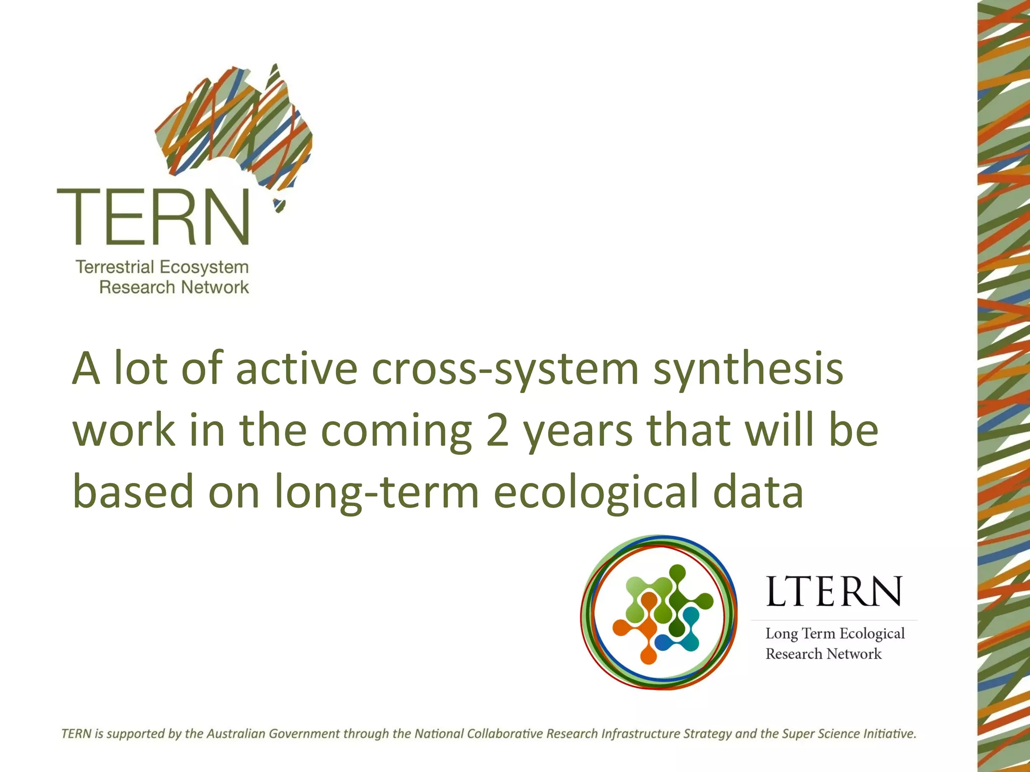 A lot of active cross-system synthesis
work in the coming 2 years that will be
based on long-term ecological data
 