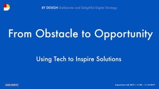 Experience Lab 2017 | 11.08 – 11.10 2017
BY DESIGN
Subtitle Goes Here
From Obstacle to Opportunity
Using Tech to Inspire Solutions
 