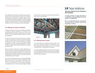 M a n u a l P r á c t i c o d e C o n s t r u c c i ó n L P
Techumbre
Para el replanteo de los frontones se procede de igual manera, a
excepción de que se debe descontar el espesor de la costanera a
la altura total de la cercha, esto nos permitirá configurar el alero,
como explicaremos más adelante. Se identifican los largos y espesores
de cada uno de los elementos, efectuando los cortes correspondientes
y uniones con conectores metálicos o con piezas de tablero estructural
LP OSB de 11,1ø mm en el caso que la cercha sea de madera.
4.2. Montaje de cerchas y frontones
Terminada la actividad de colocación de los tabiques perimetrales,
se verifican los aspectos geométricos de la estructura, como
perpendicularidad de las esquinas y nivelación de la solera superior
de amarre. En caso de desajuste, deberemos efectuar la corrección
que corresponda.
Se marcan en las soleras de amarre, la ubicación de los frontones
y cerchas a la distancia que se especifica en el plano de estructura.
Se suben las cerchas sobre los muros estructurales y se distribuye
su ubicación final. Luego se monta el frontón sobre el tabique
perpendicular a la cumbrera, arriostrándolo lateralmente con puntales
de madera o metal de modo de fijarlo verticalmente a la solera de
amarre cada 40 cm.
Una vez concluido el montaje de las cerchas deben fijarse a la
estructura de muros en forma segura y perdurable; esta fijación debe
resistir los esfuerzos producto del empuje de los vientos los que
tratarán de levantar la estructura de cubierta. Varias son las alternativas
de afianzamiento: conectores metálicos tipo hurricane clip, pernos
o simplemente refuerzos de madera.
Con las cerchas instaladas y fijas a los muros se continúa afianzándolas
entre ellas, esta vez con el fin de eliminar el volcamiento o efecto
dominó, lo que se llevará a cabo uniendo el vértice superior de la
cercha con el cordón inferior de la cercha contigua o subsiguiente
y se repetirá tantas veces como sea necesario, según lo indicado
en el anexo Techos de cerchas, este sistema de arriostramiento se
conoce como Cruz de San Andrés.
4.3. Fijaciones para cerchas
Las cerchas tienen que ir apoyadas directamente sobre un pie
derecho, de lo contrario hay que reforzar la canal superior con una
canal compuesta de metal y/o madera, como un 2” x 4”, de acuerdo
a la carga del techo y lo especificado por el calculista.
Las cerchas de Metalcon®
pueden cubrir luces libres entre apoyos
de 12 m, fácilmente, dependiendo de la separación a que se disponga,
la pendiente del techo, la zona en que se encuentre la estructura y
el tipo de cubierta especificada.
100
 