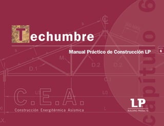 apítulo
6
capítulo
Manual Práctico de Construcción LP
echumbre
BUILDING PRODUCTS
R
T
Construcción Energitérmica Asísmica
 