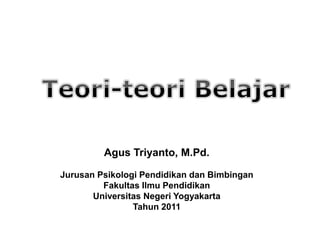 Agus Triyanto, M.Pd.
Jurusan Psikologi Pendidikan dan Bimbingan
Fakultas Ilmu Pendidikan
Universitas Negeri Yogyakarta
Tahun 2011
 