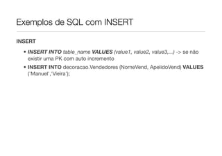 Exemplos de SQL com INSERT

INSERT

  • INSERT INTO table_name VALUES (value1, value2, value3,...) -> se não
    existir uma PK com auto incremento
  • INSERT INTO decoracao.Vendedores (NomeVend, ApelidoVend) VALUES
    ('Manuel','Vieira');
 