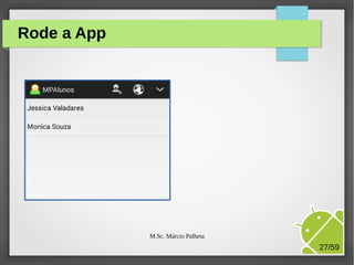 Rode a App

M.Sc. Márcio Palheta

27/59

 