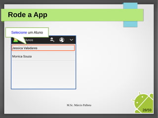 Rode a App
Selecione um Aluno

M.Sc. Márcio Palheta

28/59

 