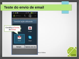 Teste do envio de email

Escolha a Forma
de Envio

M.Sc. Márcio Palheta

53/59

 
