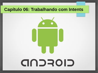 Capítulo 06: Trabalhando com Intents

 