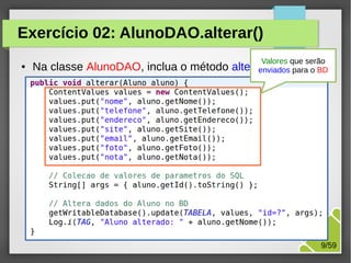 Exercício 02: AlunoDAO.alterar()
●

Valores que serão

Na classe AlunoDAO, inclua o método alterar(Aluno) o BD
enviados para

M.Sc. Márcio Palheta

9/59

 