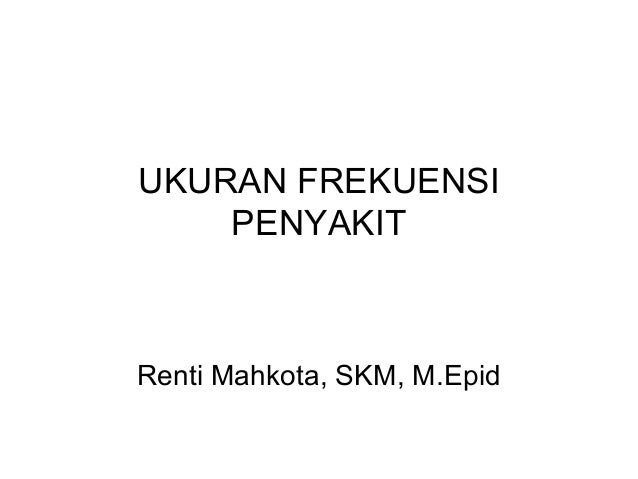 Ukuran Frekuensi Epidemiologi Ppt Download