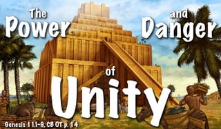 The
Power
and
Danger
of
UnityGenesis 11.1-9, CB OT p. 14
 