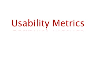 Usability Metrics
 